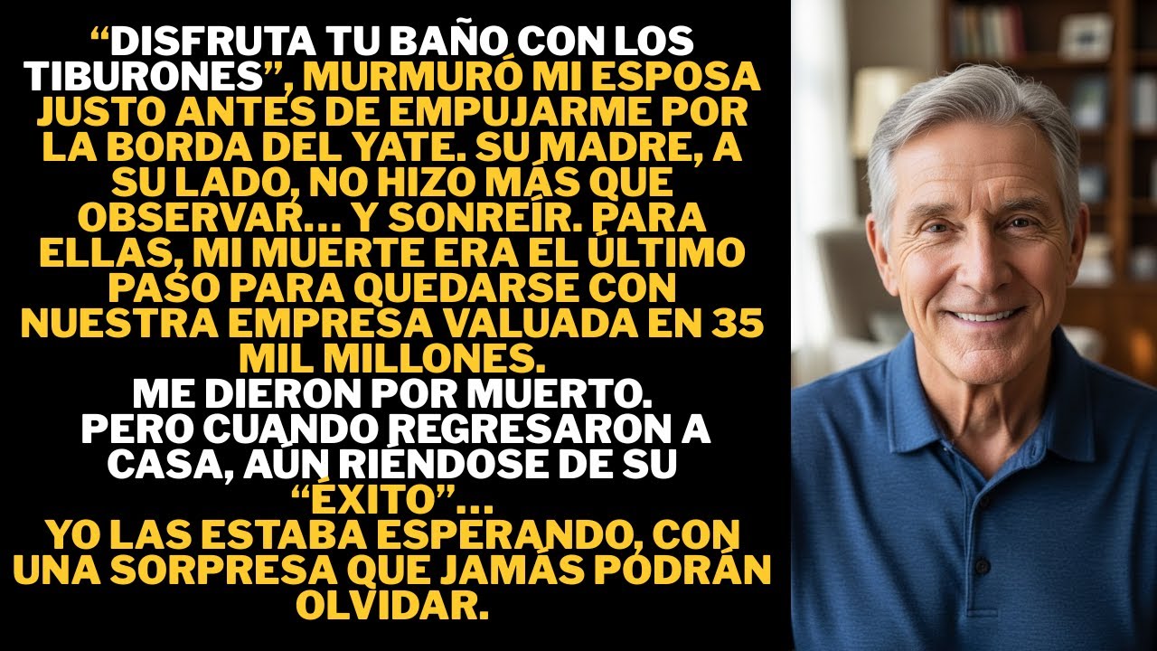 Mi esposa y su madre me arrojaron del yate para quedarse con mis 35 mil millones.