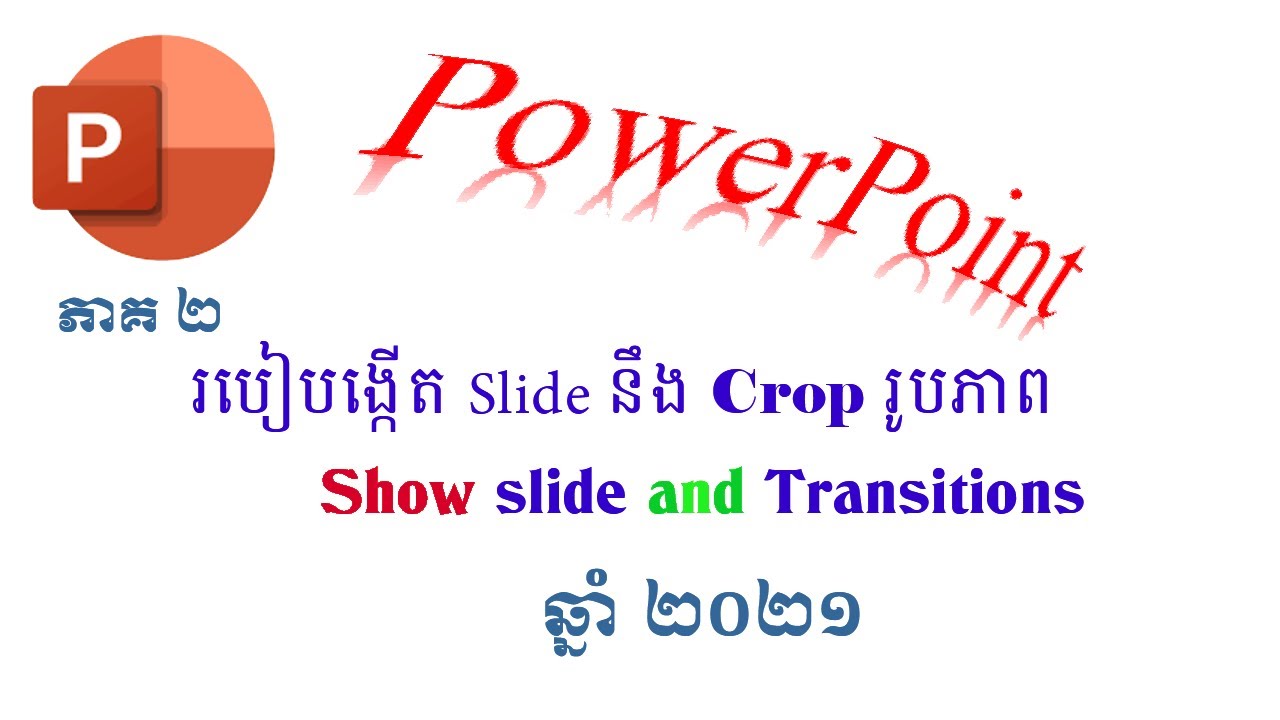 របៀបបង្កើត slide នឹង crop រូបភាព Show  slide and Transitions on PowerPoint  #2021