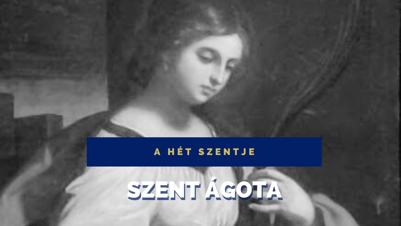 A HÉT SZENTJE – SZENT ÁGOTA