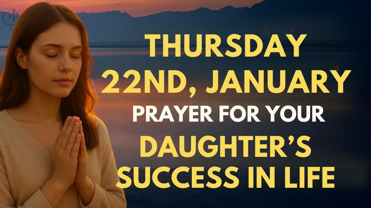 Thursday, January 22nd: Prayer for Your Daughter’s Success & Confidence | Prayer for Your Daughter