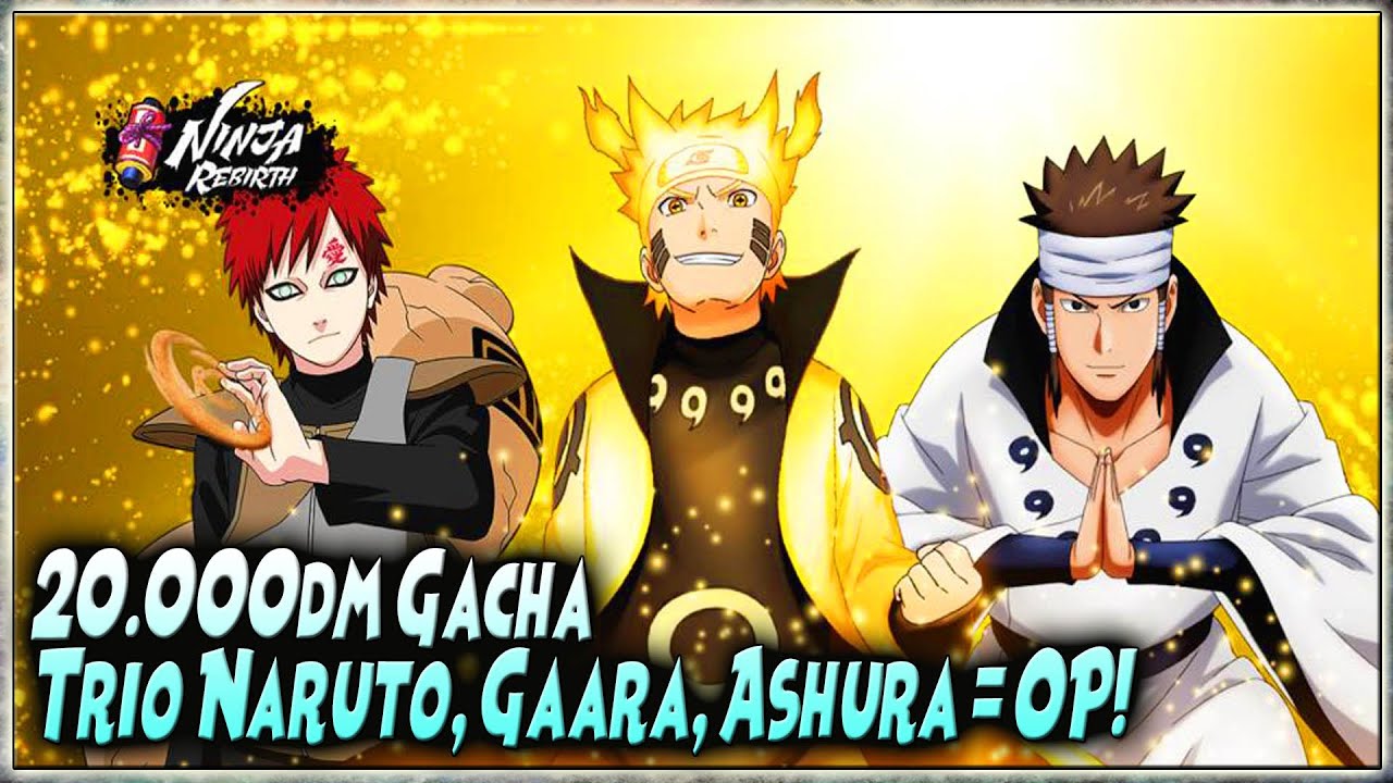 20.000dm GACHA | TRIO SHUKAKU GAARA, 6P-NARUTO, ASHURA = OP!! 🔥 NARUTO NINJA REBIRTH