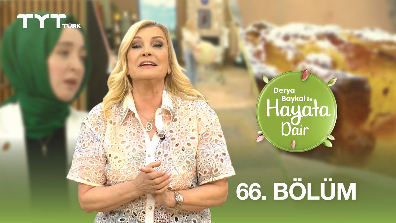 Derya Baykal ile Hayata Dair | 66. Bölüm (16 Haziran 2025)