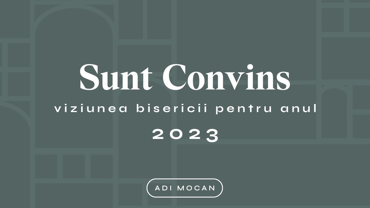 Adi Mocan - Sunt Convins (viziunea bisericii pentru anul 2023)