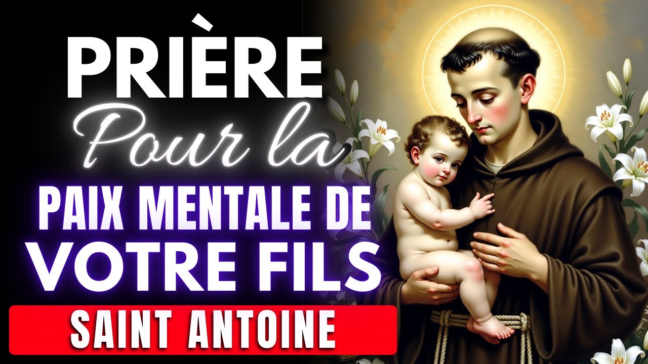 ✝️ Prière Puissante pour Restaurer la Paix et la Force Mentale de Votre Fils 🙏 St Antoine