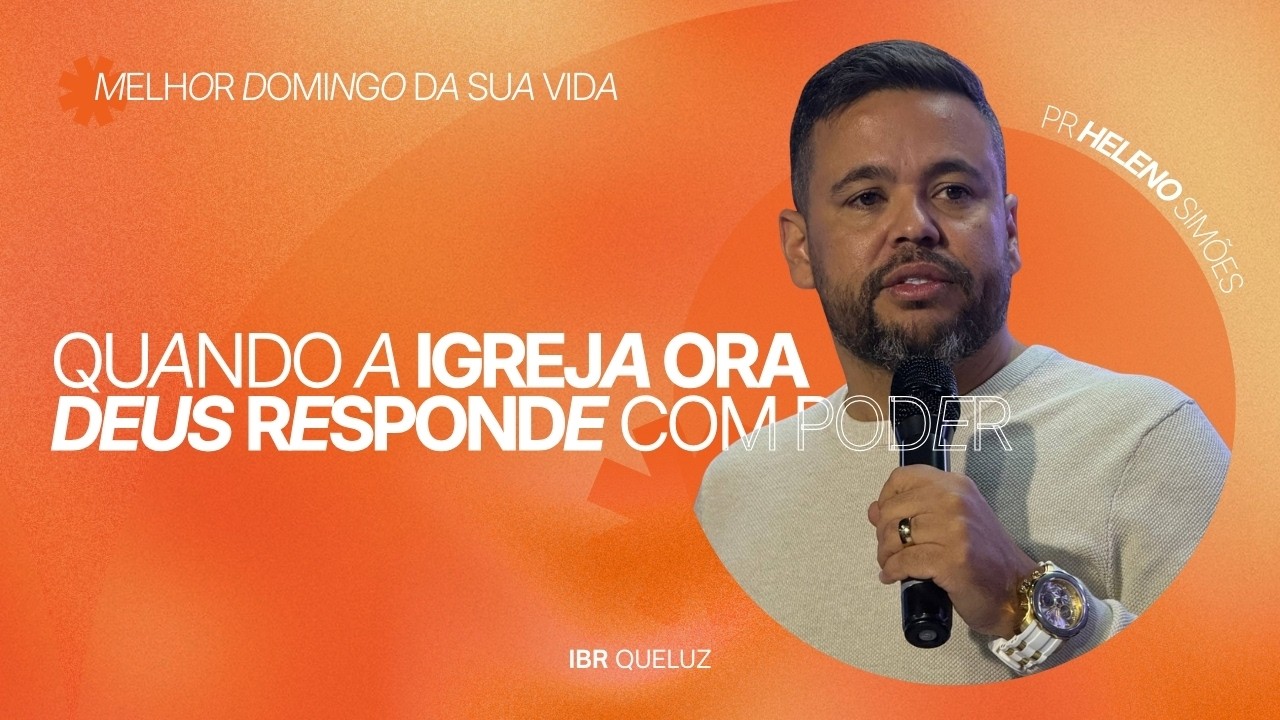 QUANDO A IGREJA ORA DEUS RESPONDE COM PODER | PR. HELENO SIMÕES
