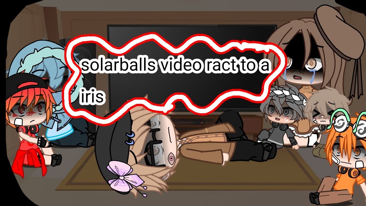 Solarballs video react to a iris||🥲||