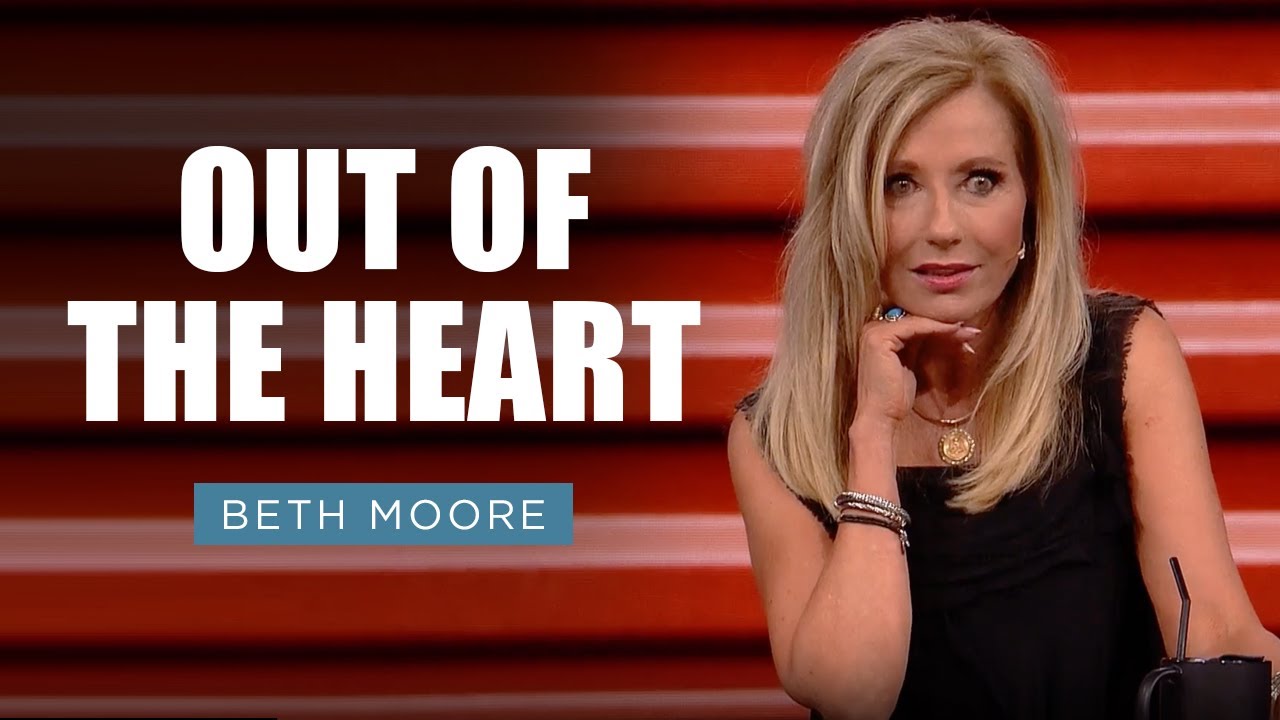 Out of the Heart | Beth Moore | Minding the Store Part 1 of 5
