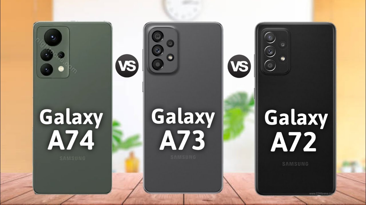 Samsung Galaxy A74 5G vs Samsung Galaxy A73 5G vs Samsung Galaxy A72 5G