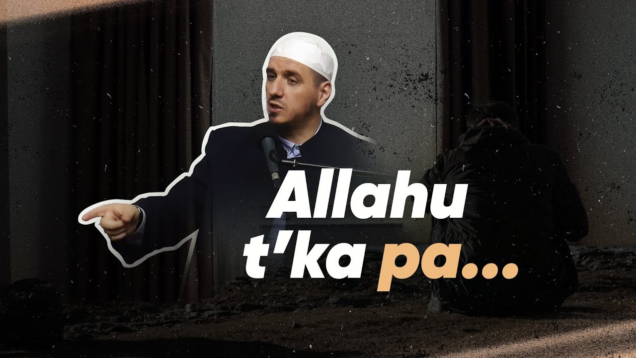 ALLAHU T'KA PA | Këto fjalë mund të ta ndryshojnë jetën!