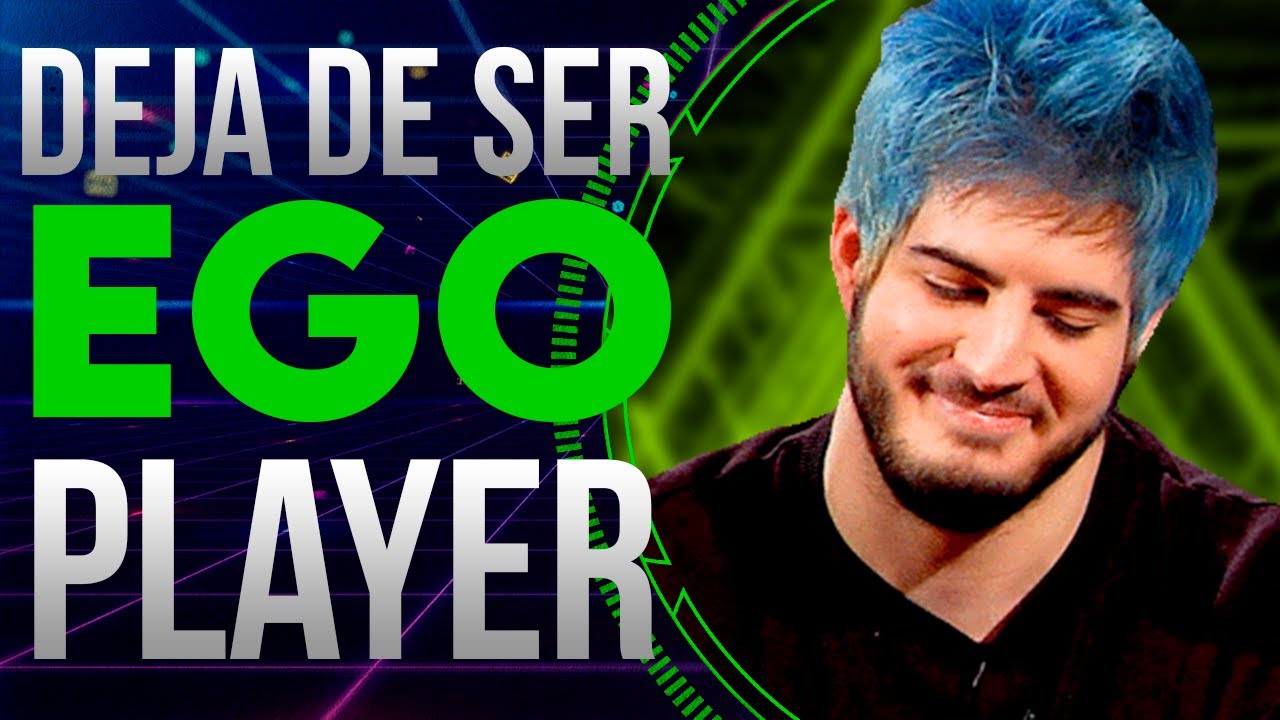 COMO DEJAR DE SER UN EGO PLAYER EN LOL?