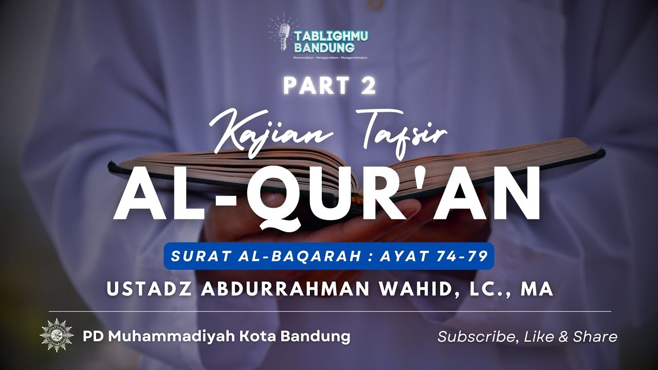 (PART 2) KAJIAN TAFSIR AL-QUR'AN SURAT AL-BAQARAH AYAT 74-79 - UST. ABDURRAHMAN WAHID, LC.,MA