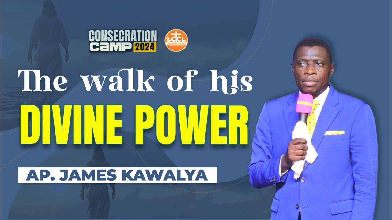 THE WALK OF HIS DIVINE POWER  | AP. JAMES KAWALYA