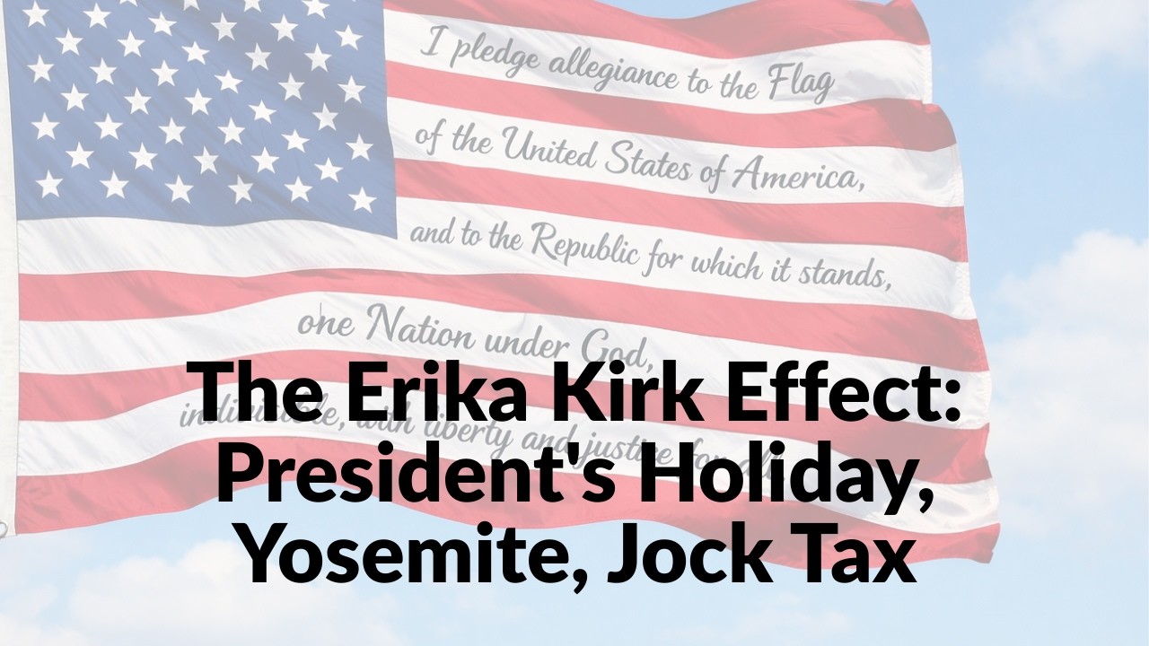 The Erika Kirk Effect:  President's Holiday, Yosemite,  Jock Tax