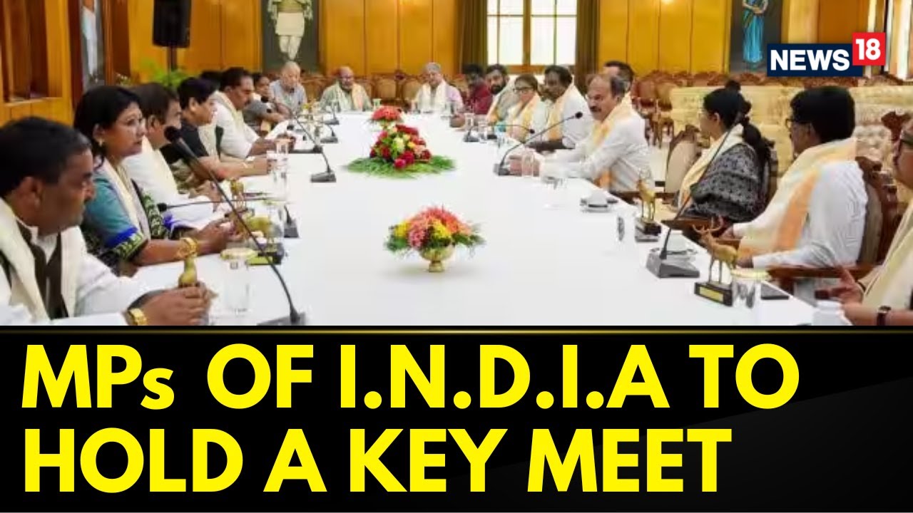 Parliament Monsoon Session 2023 | MPs of I.N.D.I.A Alliance To Hold A Meet Tomorrow | News18