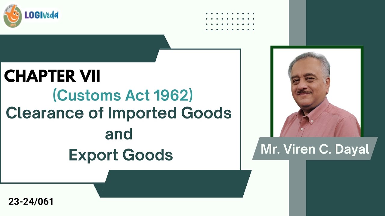 Chapter VII Clearance of imported goods and export goods | Mr. Viren C Dayal