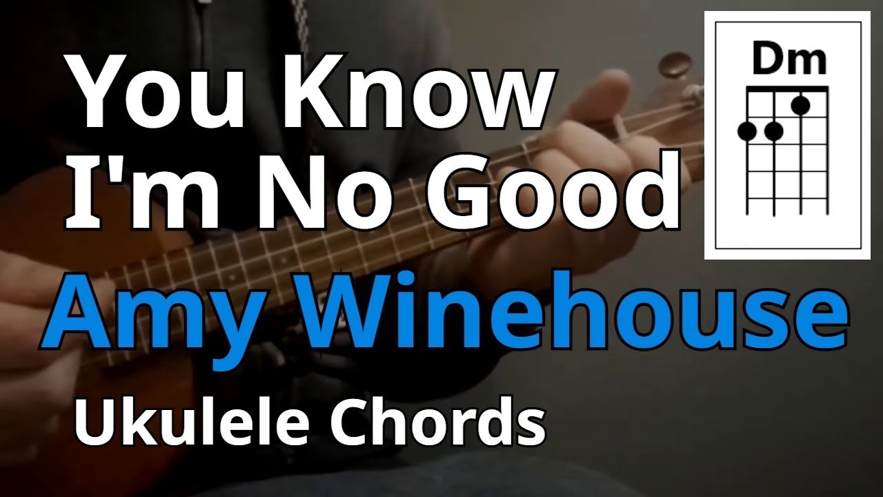 You Know I'm No Good - Amy Winehouse (Ukulele Chords)