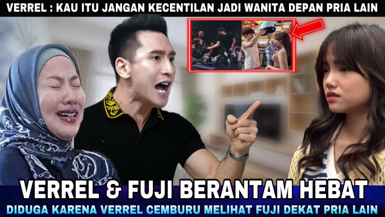 Verrel dan Fuji Bertengkar Hebat Karena Sama sama Cemburu, Verrel Kecewa Fuji Bilang Single !!!