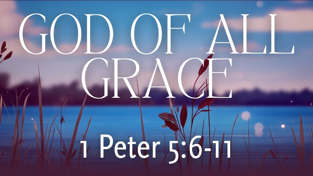 God of All Grace | 1 Peter 5:6-11