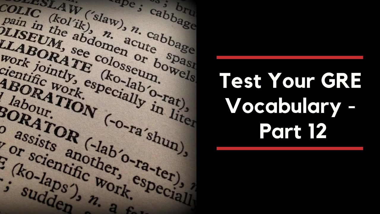 Test your GRE Vocabulary Knowledge - GRE Vocabulary Test Part 12