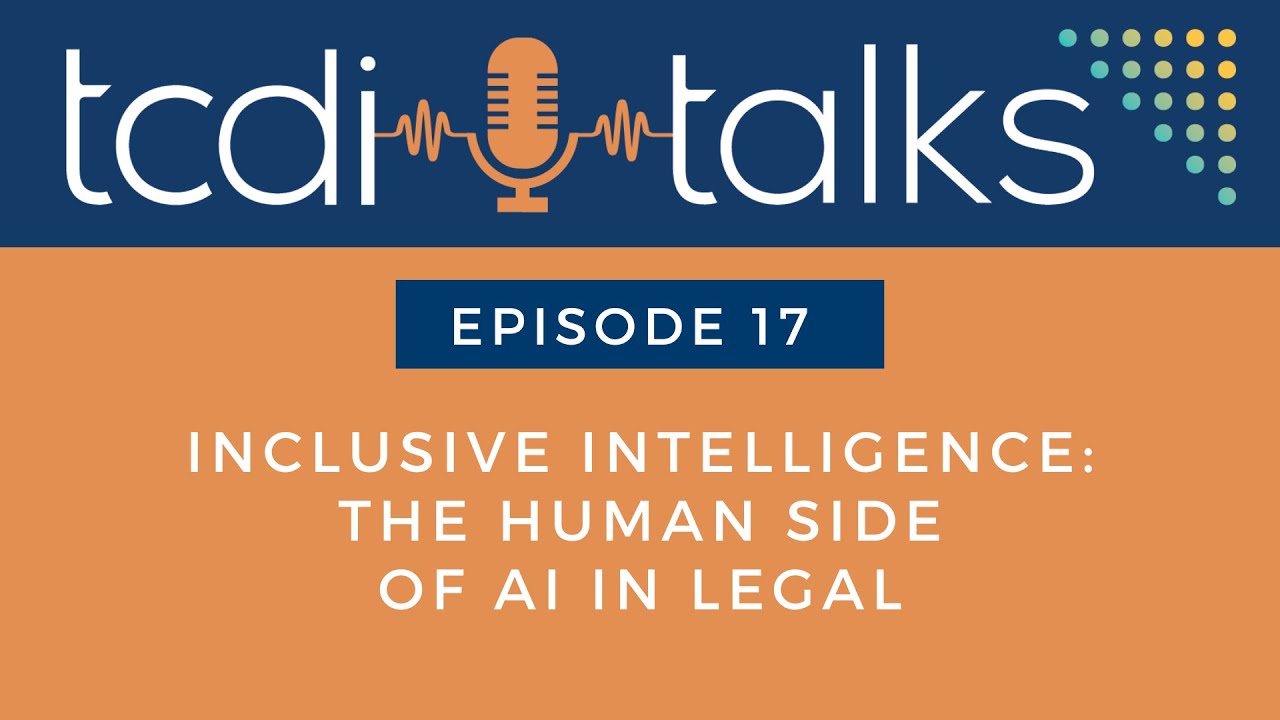 TCDI Talks: Episode 17 - Inclusive Intelligence: The Human Side of AI in Legal