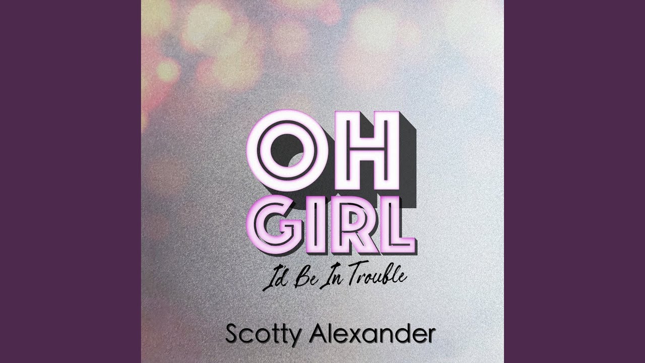 Oh Girl I’d Be in Trouble