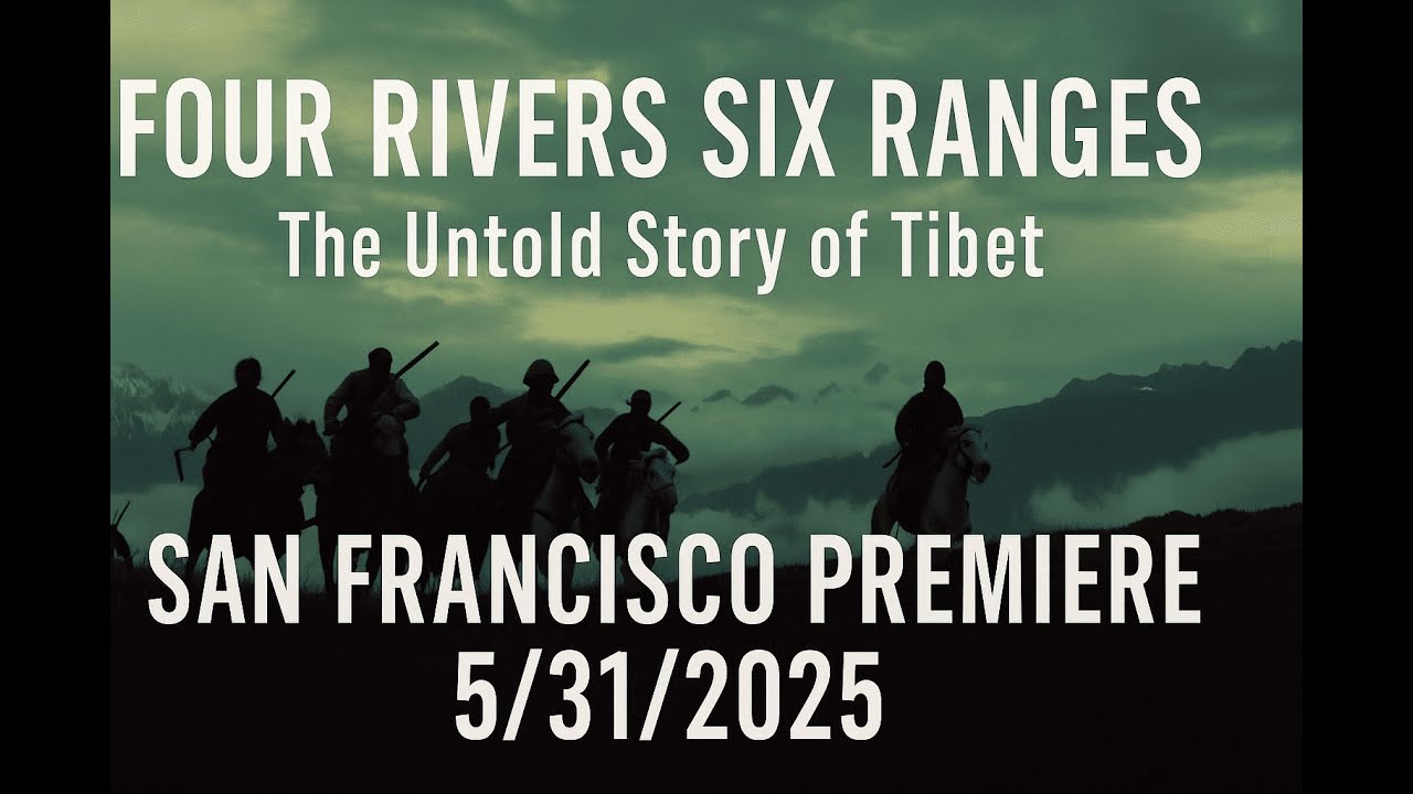 FOUR RIVERS SIX RANGES: The Untold Story of Tibet | San Francisco Premiere Event || 05/31/2025