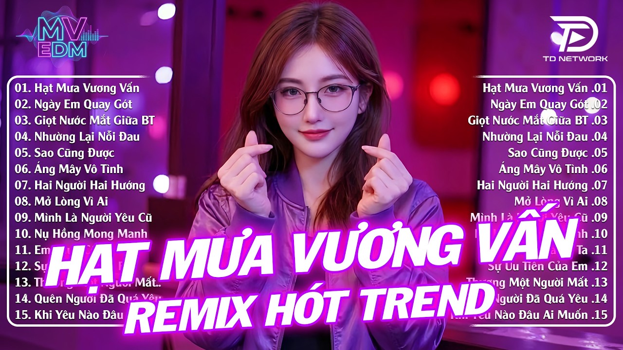 Hạt Mưa Vương Vấn Remix ♫ BXH Nhạc Trẻ Remix Hay Nhất 2026 - Top 15 Bản EDM Hot Trend TikTok