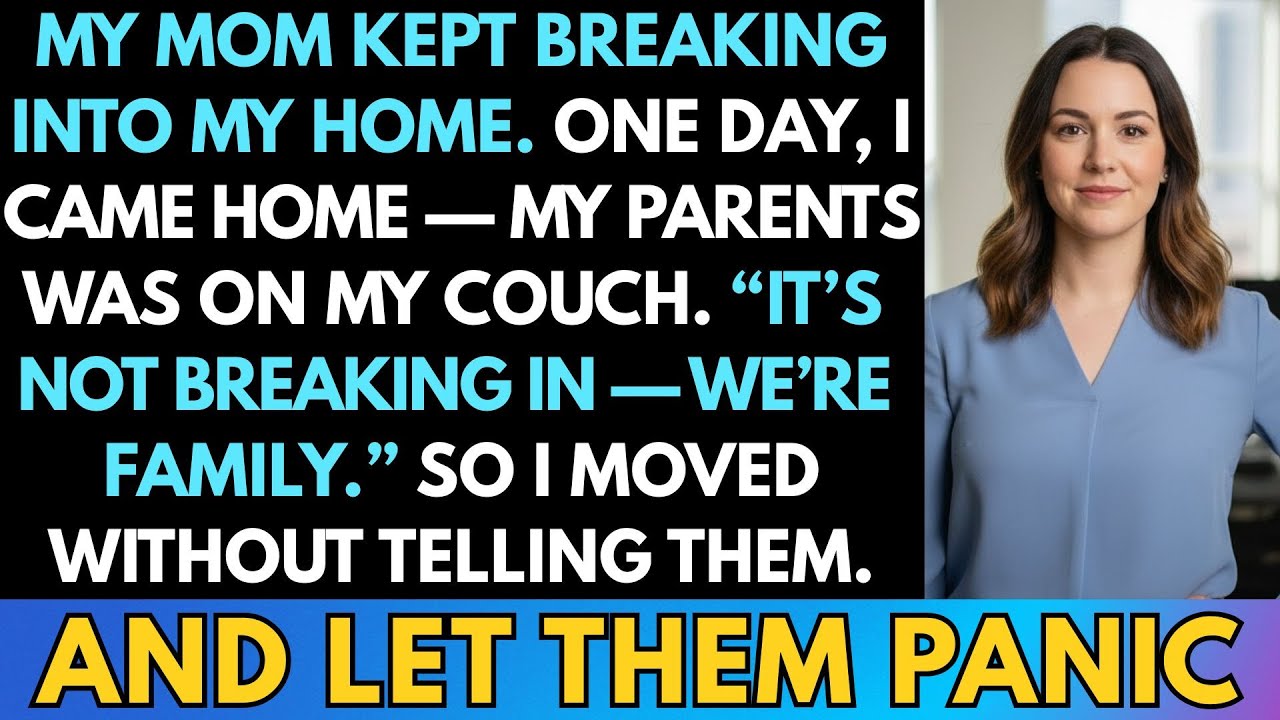My Mom Kept Breaking Into My House, So I Moved Without Telling Them and Let Them Panic