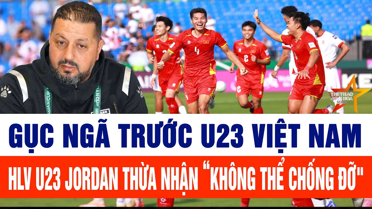 Gục ngã trước U23 Việt Nam, HLV U23 Jordan thừa nhận “không thể chống đỡ"