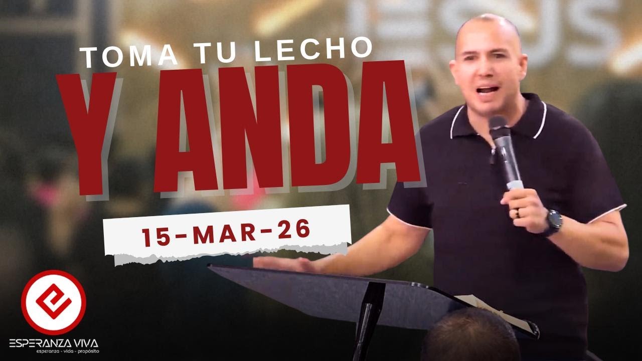 Toma tu lecho y anda - Ps. Rolando Isai Naranjo