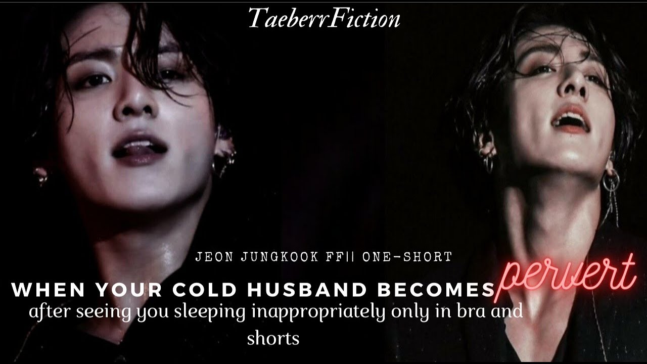 Jungkook FF|| when your cold husband becomes pervert after seeing you inappropriately only in bra...