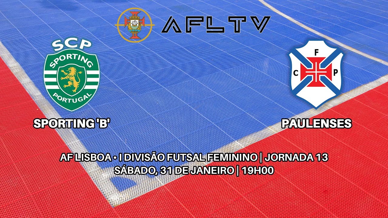 Sporting 'B' x Paulenses - AF Lisboa • I Divisão Futsal Feminino | Jornada 13