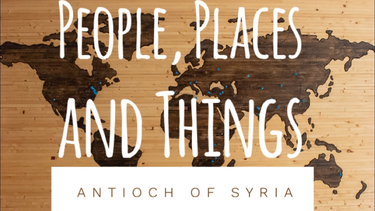 People, Places & Things: Antioch of Syria