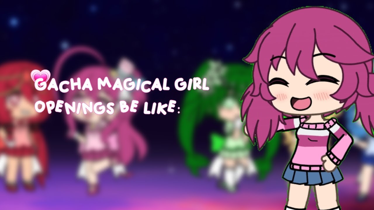 Gacha Magical Girl Openings Be Like: (2/20) ! read desc.