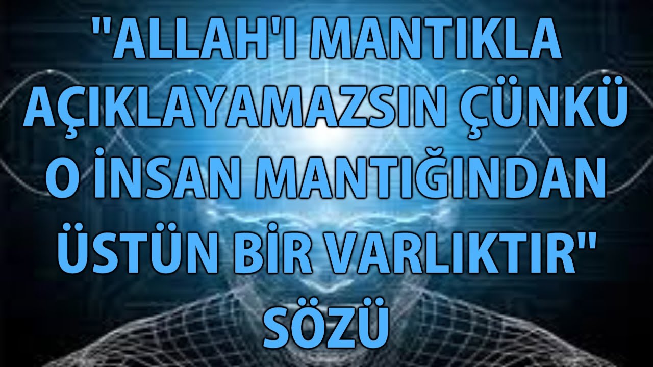 MP - "Allah'ı Mantıkla Açıklayamazsın Çünkü O İnsan Mantığından Üstün Bir Varlıktır" Sözü