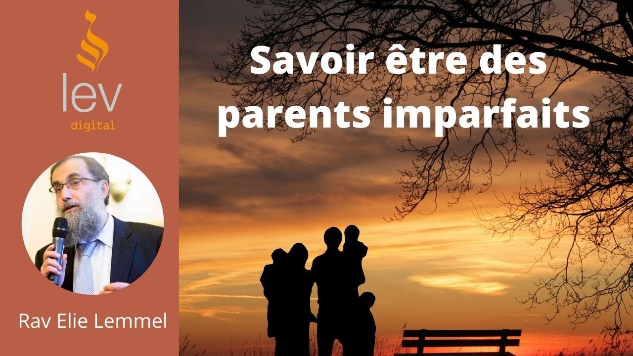 Éducation: Savoir être des parents imparfaits! - Partie 1: Cours - Rav Elie Lemmel