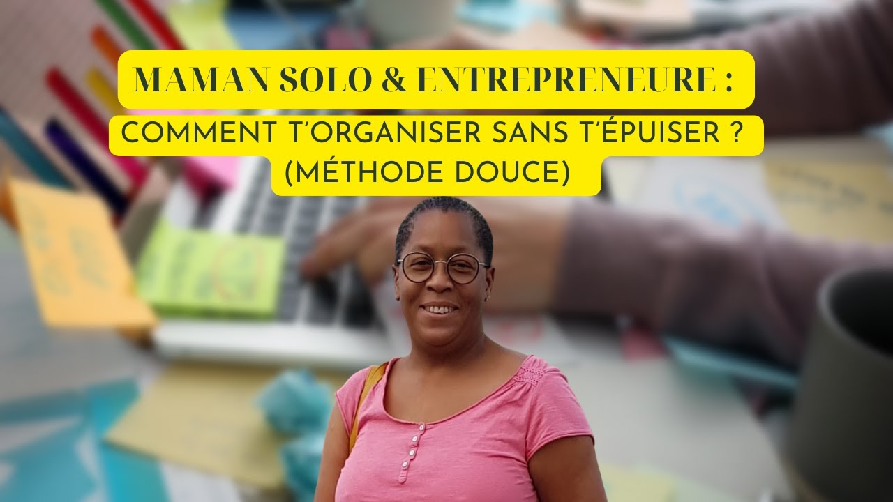 Organiser sa vie quand on se lance dans l’entrepreneuriat… en étant maman solo