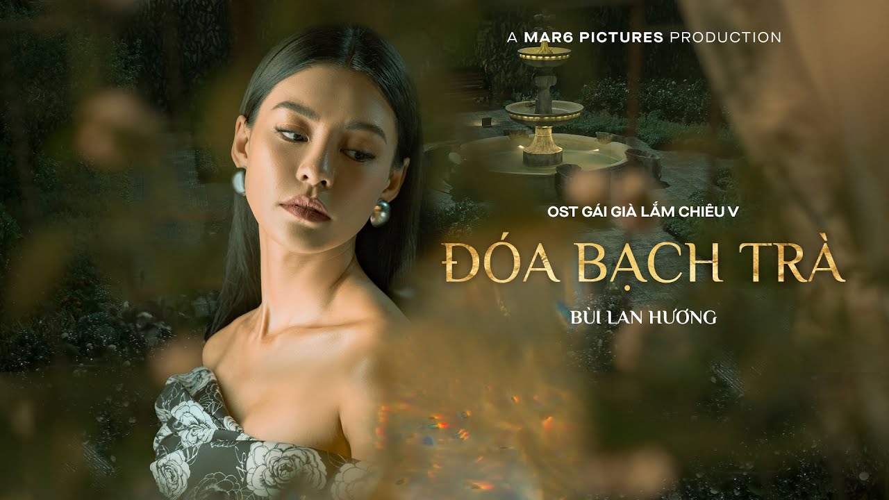 Đoá Bạch Trà - Bùi Lan Hương | Gái Già Lắm Chiêu V OST | Official Music Video