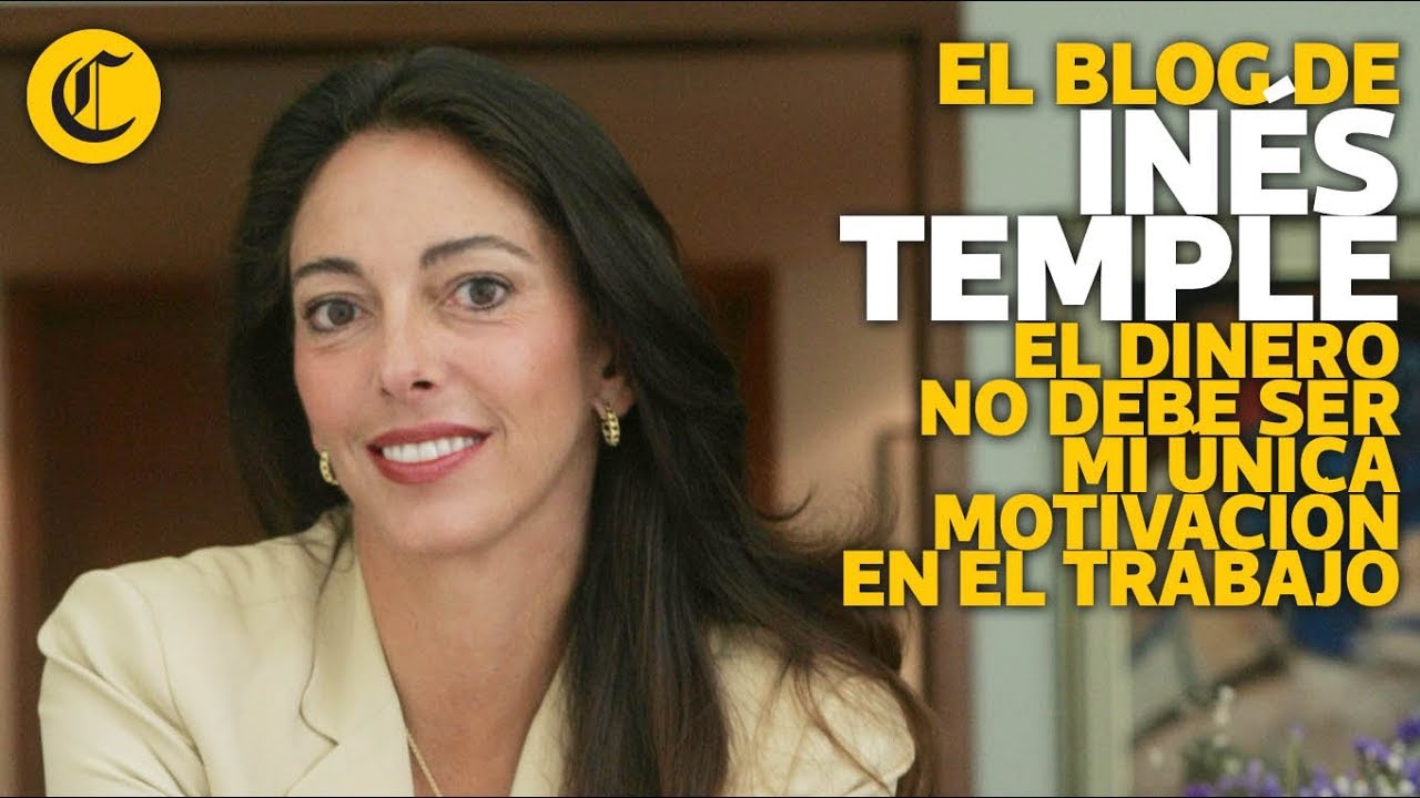 El dinero no debe ser mi única motivación en el trabajo - Inés Temple