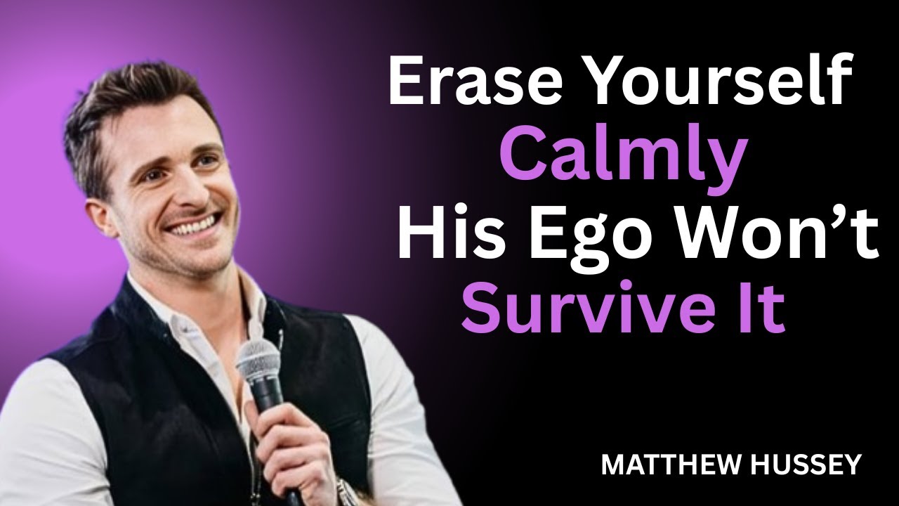 Erase Yourself Calmly — His Ego Won’t Survive It | Matthew Hussey