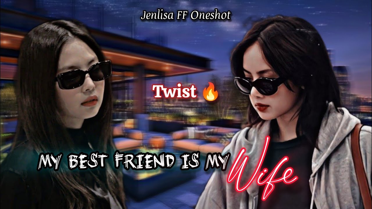 My best friend is my wife| Jenlisa FF New Oneshot Twist 🔥