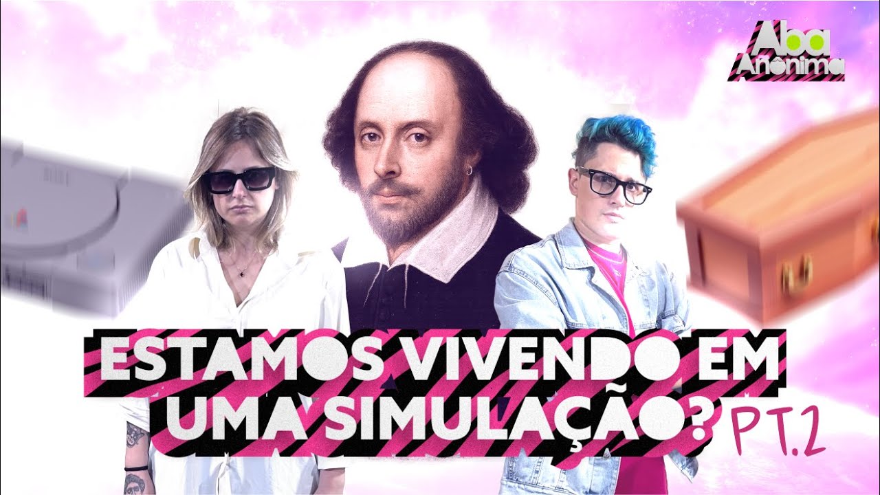 ABA ANÔNIMA PODCAST #159 - ESTAMOS VIVENDO EM UMA SIMULAÇÃO? PT. 2