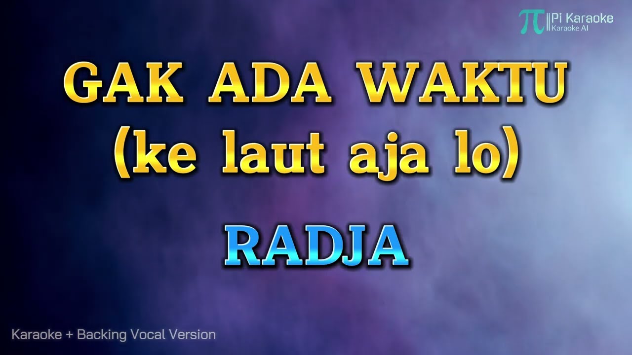 RADJA - GAK ADA WAKTU (ke laut aja lo/KARAOKE VERSION HQ AUDIO)