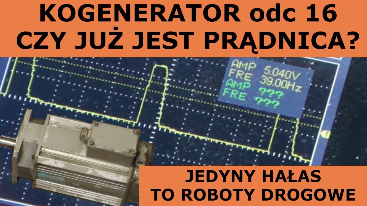 Kogeneracja 016: Czy jest już prądnica?