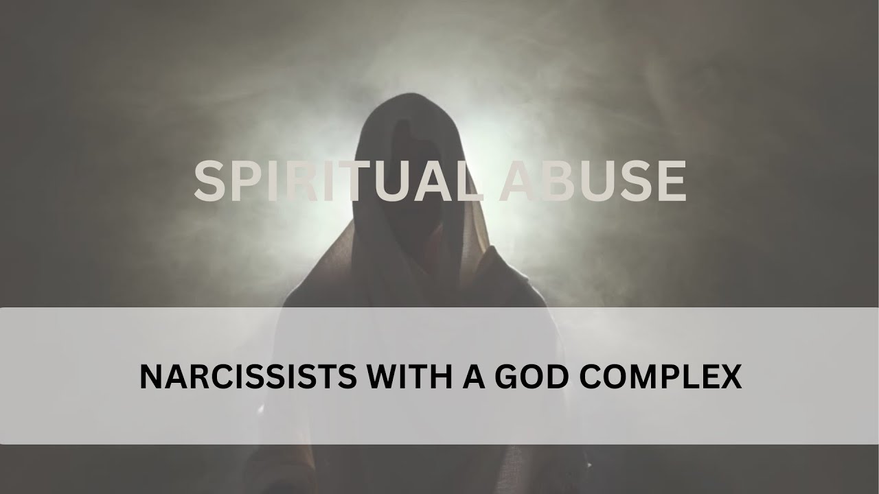 Spiritual Abuse: Narcissists with a God Complex