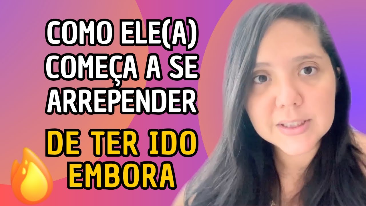 COMO ELE(a) COMEÇA A SE ARREPENDER DE TER IDO EMBORA