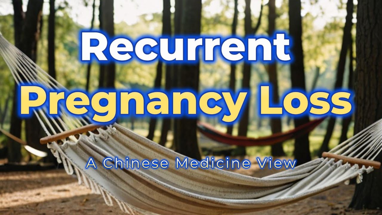 Treating Recurrent Pregnancy Loss with Chinese Medicine