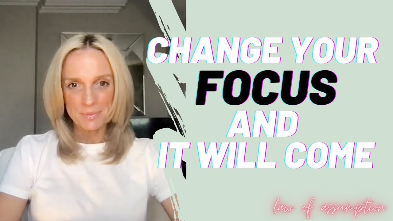 Change Your Focus to Allow Your DESIRES and MANIFESTATIONS to Come! Law of Assumption