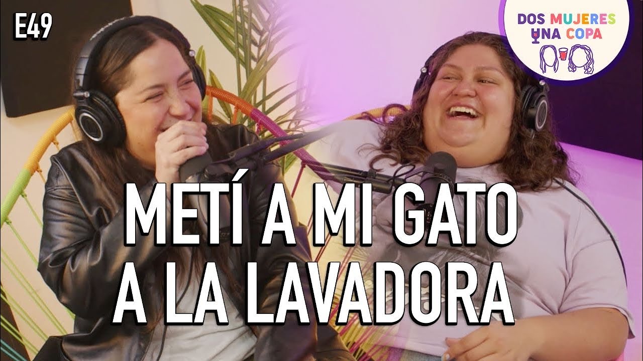 Dos Mujeres Una Copa - METÍ a mi GATO a la LAVADORA (EP49)