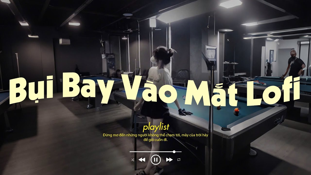 Bụi Bay Vào Mắt Lofi - Em buồn anh có bận tâm không - Nhạc Chill TikTok